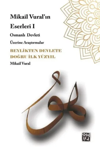 Kutlu Yayınevi 9786258389777 Beylikten Devlete Doğru Ilk Yüzyıl