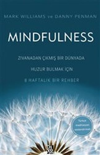 Mindfulness - dan Çıkmış Bir Dünyada Huzur Bulmak İçin 8 Haftalık Bir Rehber