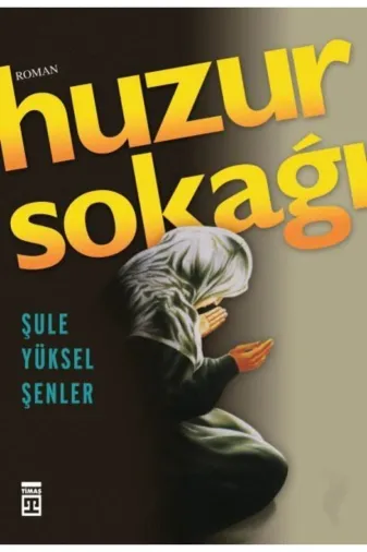 Timaş Yayinları 163459 Huzur Sokağı Şule Yüksel Şenler, - Şule Yüksel Şenler