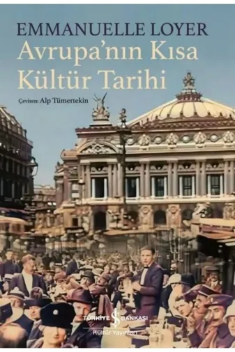 TÜRKİYE İŞ BANKASI KÜLTÜR YAYINLARI 389786254292743 Avrupa'nın Kısa Kültür Tarihi Emmanuelle Loyer