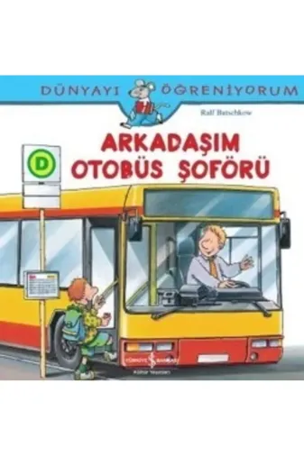 TÜRKİYE İŞ BANKASI KÜLTÜR YAYINLARI 39252 Dünyayı Öğreniyorum - Arkadaşım Otobüs Şoförü
