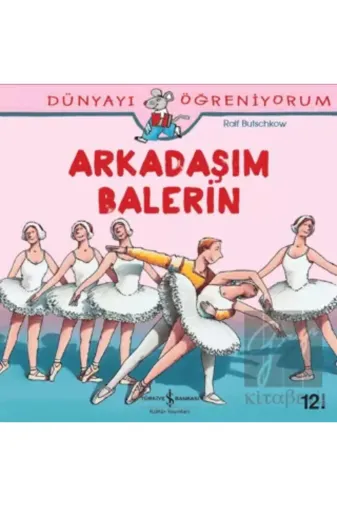TÜRKİYE İŞ BANKASI KÜLTÜR YAYINLARI 76301 Dünyayı Öğreniyorum - Arkadaşım Balerin