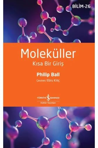 TÜRKİYE İŞ BANKASI KÜLTÜR YAYINLARI 9786253841201 Moleküller – Kısa Bir Giriş