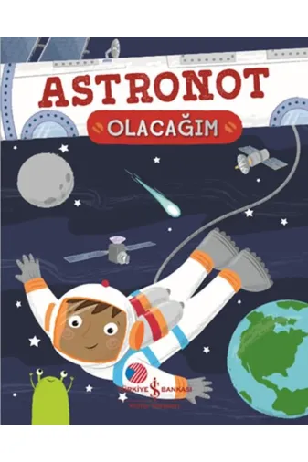TÜRKİYE İŞ BANKASI KÜLTÜR YAYINLARI 9786254052422180000-1 Astronot Olacağım