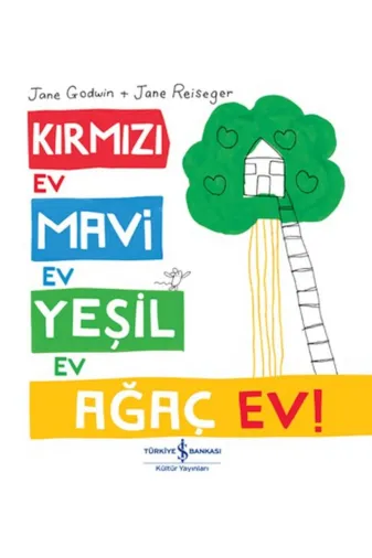 TÜRKİYE İŞ BANKASI KÜLTÜR YAYINLARI 9786254292361 Kırmızı Ev, Mavi Ev, Yeşil Ev, Ağaç Ev!