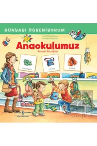 TÜRKİYE İŞ BANKASI KÜLTÜR YAYINLARI 9786254298448 Anaokulumuz Resimli Sözlüğüm Dünyayı Öğreniyorum