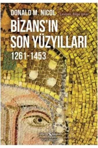TÜRKİYE İŞ BANKASI KÜLTÜR YAYINLARI DM199786053328445 Bizansın Son Yüzyılları 1261-1453