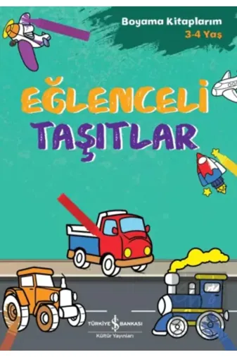 TÜRKİYE İŞ BANKASI KÜLTÜR YAYINLARI DM199786254290909 Eğlenceli Taşıtlar - Boyama Kitaplarım 3 - 4 Yaş