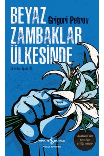 TÜRKİYE İŞ BANKASI KÜLTÜR YAYINLARI HBCV000004F12V Beyaz Zambaklar Ülkesinde Grigory Petrov