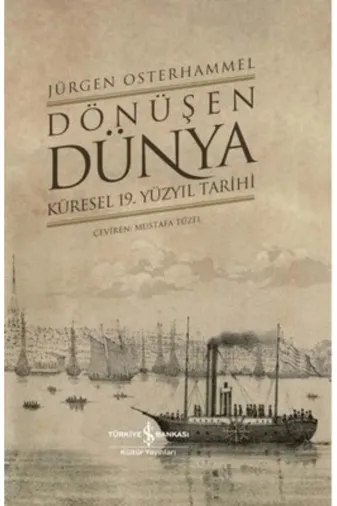 TÜRKİYE İŞ BANKASI KÜLTÜR YAYINLARI JS-9786254059308 Dönüşen Dünya – Küresel 19. Yüzyıl Tarihi (Ciltli)