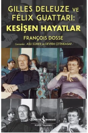 TÜRKİYE İŞ BANKASI KÜLTÜR YAYINLARI KBLN9786253842147 Gilles Deleuze Ve Felix Guattari: Kesişen Hayatlar