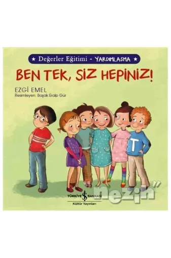TÜRKİYE İŞ BANKASI KÜLTÜR YAYINLARI TYC133O9CN168687534702044 Ben Tek, Siz Hepiniz! - Değerler Eğitimi Yardımlaşma