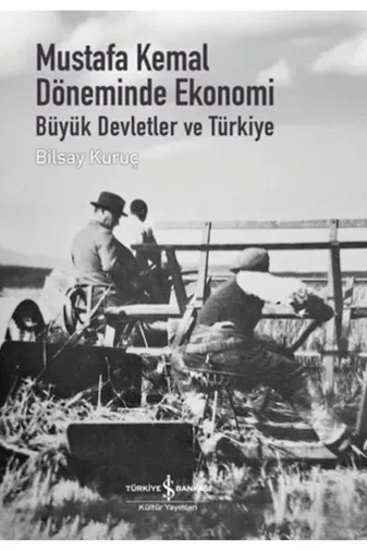 TÜRKİYE İŞ BANKASI KÜLTÜR YAYINLARI TYCEFC9EFD6813D9C6C686D00 Mustafa Kemal Döneminde Ekonomi - Büyük Devletler Ve Türkiye