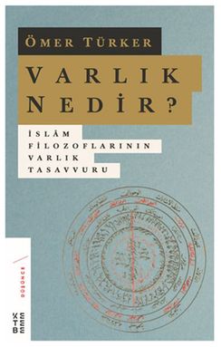 Varlık Nedir? - İslam Filozoflarının Varlık Tasvuru